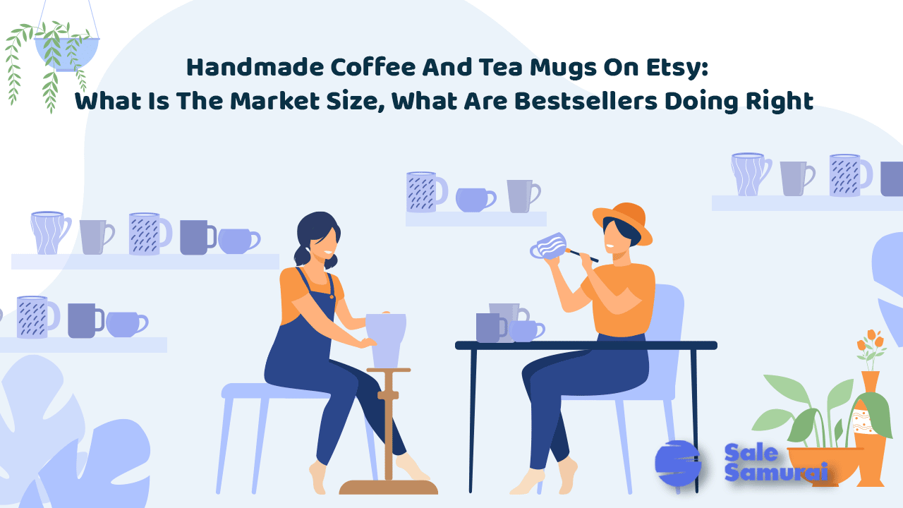 Tazas de café y té hechas a mano en Etsy: ¿Cuál es el tamaño del mercado? ¿Qué están haciendo bien los más vendidos? - Venta Samurái