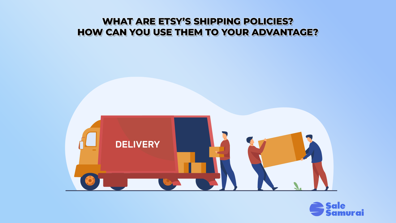 ¿Cuáles son las políticas de envío de Etsy? ¿Cómo puedes utilizarlos a tu favor? - Venta Samurái