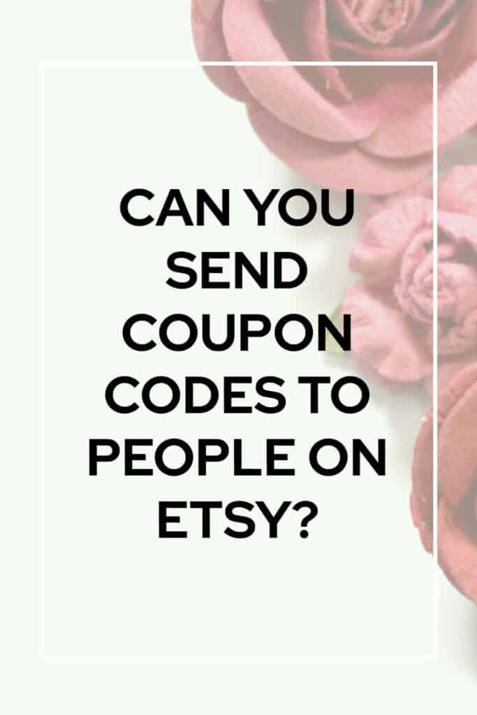 ¿Puedes enviar códigos de cupón a personas en Etsy? – Comprador Artesano