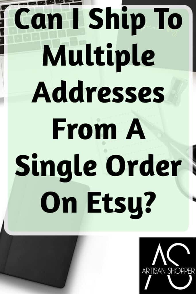 ¿Puedo realizar envíos a varias direcciones desde un solo pedido en Etsy? – Comprador Artesano